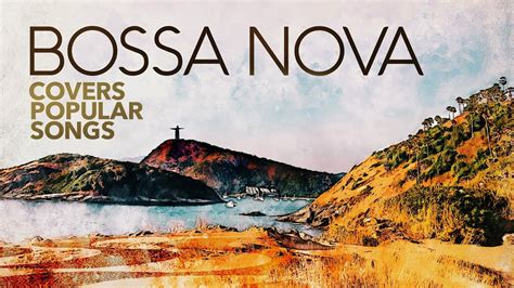 Bossa Nova Covers Popular Songs (5 Hours) .